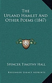 The Upland Hamlet and Other Poems (1847) (Hardcover)