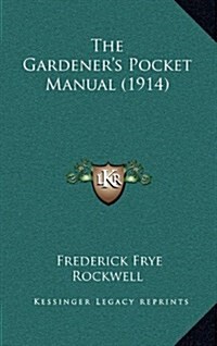 The Gardeners Pocket Manual (1914) (Hardcover)