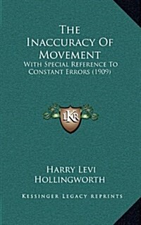 The Inaccuracy of Movement: With Special Reference to Constant Errors (1909) (Hardcover)