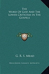 The Word of God and the Lower Criticism in the Gospels (Hardcover)