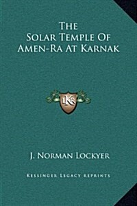 The Solar Temple of Amen-Ra at Karnak (Hardcover)