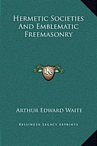 Hermetic Societies and Emblematic Freemasonry (Hardcover)