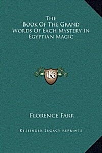 The Book of the Grand Words of Each Mystery in Egyptian Magic (Hardcover)