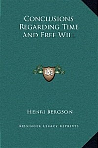 Conclusions Regarding Time and Free Will (Hardcover)