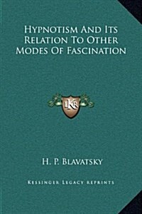 Hypnotism and Its Relation to Other Modes of Fascination (Hardcover)