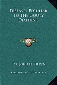 Diseases Peculiar to the Gouty Diathesis (Hardcover)