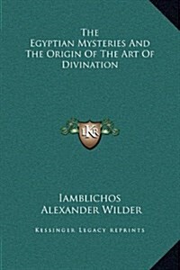 The Egyptian Mysteries and the Origin of the Art of Divination (Hardcover)