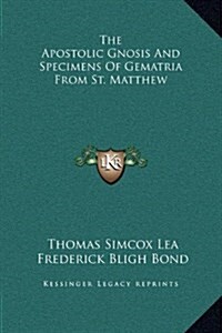 The Apostolic Gnosis and Specimens of Gematria from St. Matthew (Hardcover)
