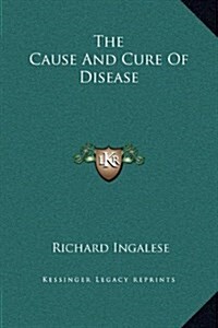 The Cause and Cure of Disease (Hardcover)