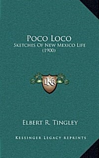 Poco Loco: Sketches of New Mexico Life (1900) (Hardcover)