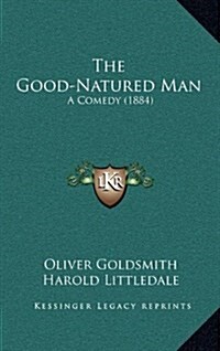 The Good-Natured Man: A Comedy (1884) (Hardcover)