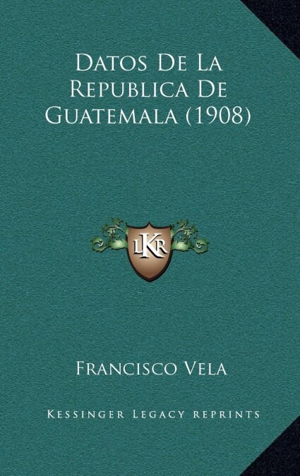 Datos de La Republica de Guatemala (1908) (Hardcover)