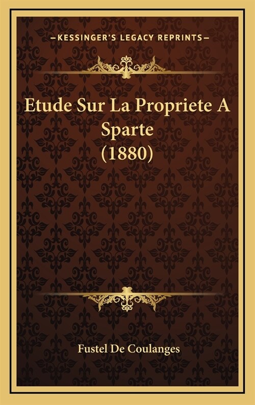 Etude Sur La Propriete a Sparte (1880) (Hardcover)