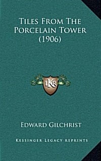 Tiles from the Porcelain Tower (1906) (Hardcover)