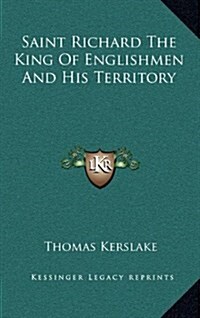 Saint Richard the King of Englishmen and His Territory (Hardcover)