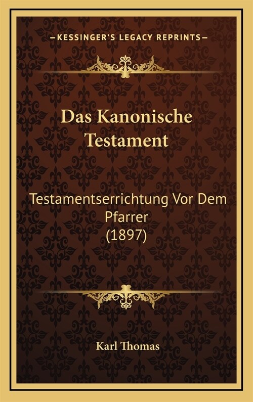 Das Kanonische Testament: Testamentserrichtung VOR Dem Pfarrer (1897) (Hardcover)