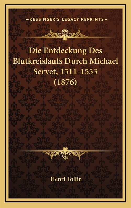 Die Entdeckung Des Blutkreislaufs Durch Michael Servet, 1511-1553 (1876) (Hardcover)
