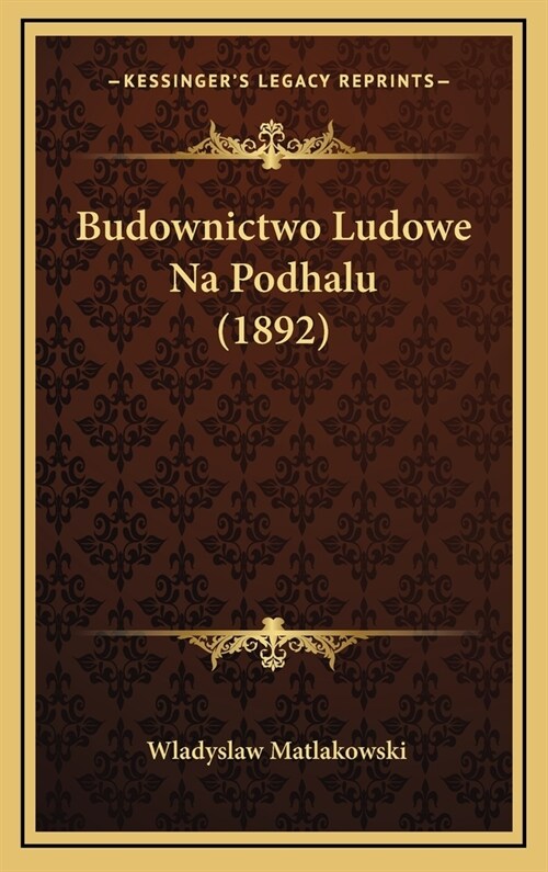 Budownictwo Ludowe Na Podhalu (1892) (Hardcover)
