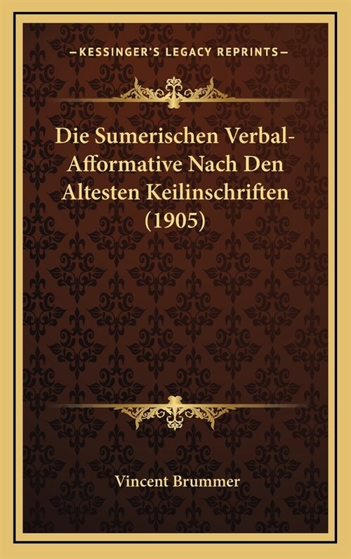 Die Sumerischen Verbal-Afformative Nach Den Altesten Keilinschriften (1905) (Hardcover)