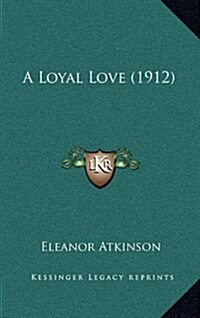 A Loyal Love (1912) (Hardcover)