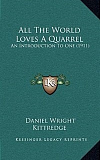 All the World Loves a Quarrel: An Introduction to One (1911) (Hardcover)