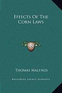 Effects of the Corn Laws (Hardcover)