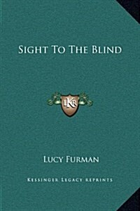 Sight to the Blind (Hardcover)