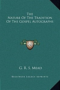 The Nature of the Tradition of the Gospel Autographs (Hardcover)