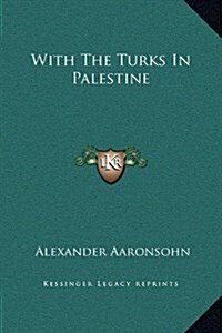 With the Turks in Palestine (Hardcover)
