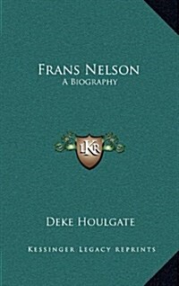 Frans Nelson: A Biography (Hardcover)