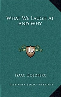 What We Laugh at and Why (Hardcover)