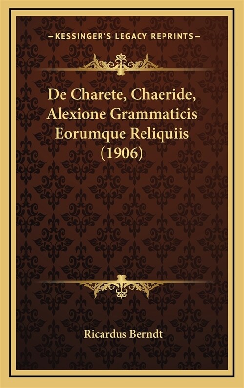 de Charete, Chaeride, Alexione Grammaticis Eorumque Reliquiis (1906) (Hardcover)