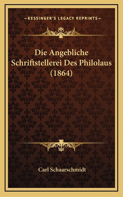 Die Angebliche Schriftstellerei Des Philolaus (1864) (Hardcover)