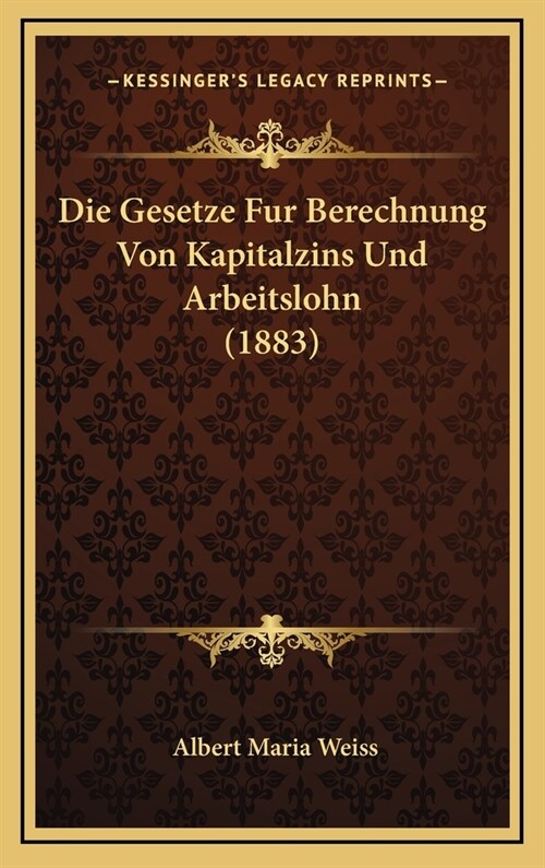 Die Gesetze Fur Berechnung Von Kapitalzins Und Arbeitslohn (1883) (Hardcover)