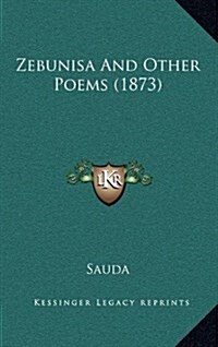 Zebunisa and Other Poems (1873) (Hardcover)