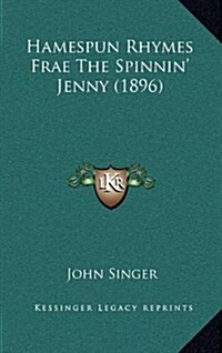 Hamespun Rhymes Frae the Spinnin Jenny (1896) (Hardcover)