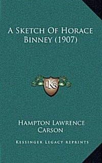 A Sketch of Horace Binney (1907) (Hardcover)