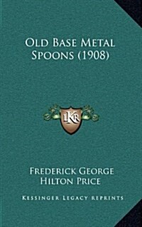 Old Base Metal Spoons (1908) (Hardcover)