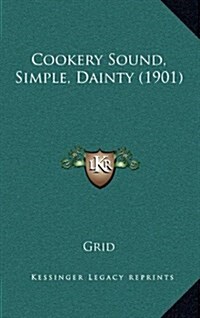 Cookery Sound, Simple, Dainty (1901) (Hardcover)
