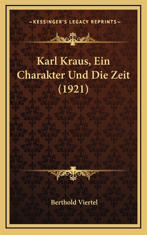 Karl Kraus, Ein Charakter Und Die Zeit (1921) (Hardcover)