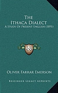 The Ithaca Dialect: A Study of Present English (1891) (Hardcover)