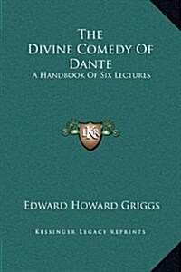 The Divine Comedy of Dante: A Handbook of Six Lectures (Hardcover)