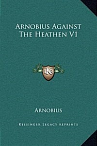 Arnobius Against the Heathen V1 (Hardcover)