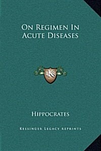 On Regimen in Acute Diseases (Hardcover)