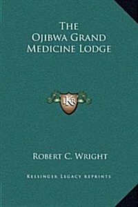 The Ojibwa Grand Medicine Lodge (Hardcover)