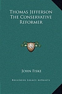 Thomas Jefferson the Conservative Reformer (Hardcover)