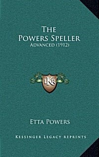 The Powers Speller: Advanced (1912) (Hardcover)