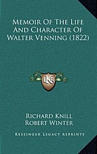 Memoir of the Life and Character of Walter Venning (1822) (Hardcover)