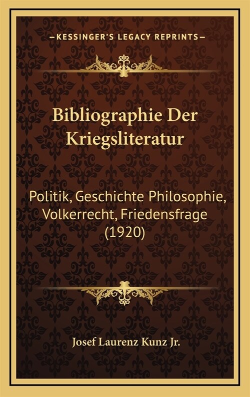 Bibliographie Der Kriegsliteratur: Politik, Geschichte Philosophie, Volkerrecht, Friedensfrage (1920) (Hardcover)