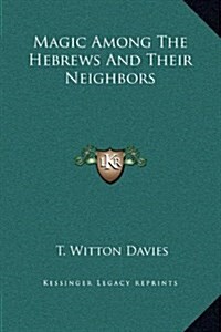 Magic Among the Hebrews and Their Neighbors (Hardcover)